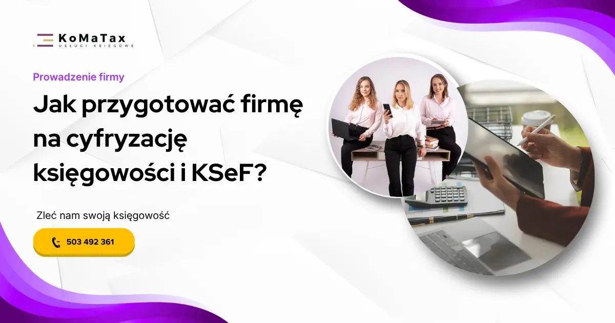 Jak przygotować firmę na cyfryzację księgowości i KSeF?