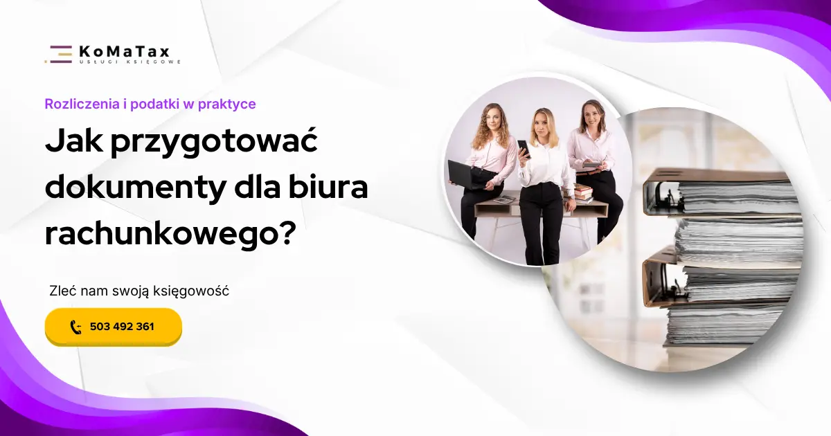 Jak przygotować dokumenty do biura rachunkowego, żeby uniknąć błędów?