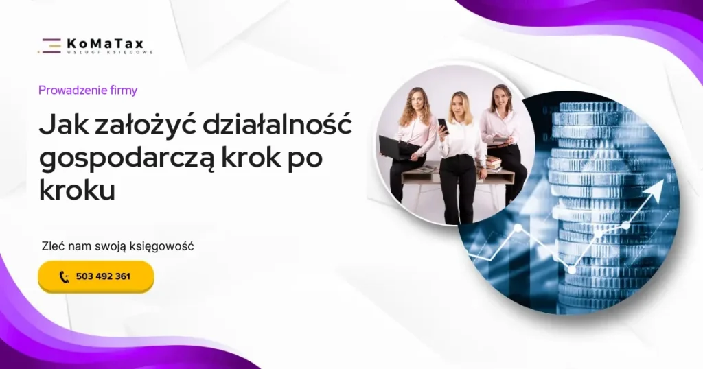 Ilustracja do artykułu: jak założyć działalność gospodarczą krok po kroku, poradnik biura rachunkowego KoMa Tax z Legionowa i Warszawy